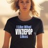 I Like What Vivziepop Likes Shirt0