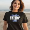 I Like What Vivziepop Likes Shirt2