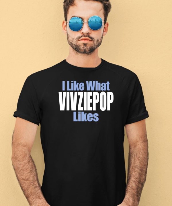 I Like What Vivziepop Likes Shirt4