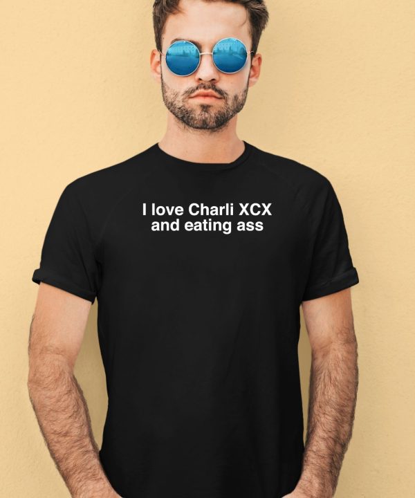 I Love Charli Xcx And Eating Ass Shirt4