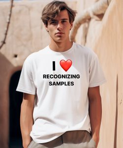 I Love Recognizing Samples Shirt0