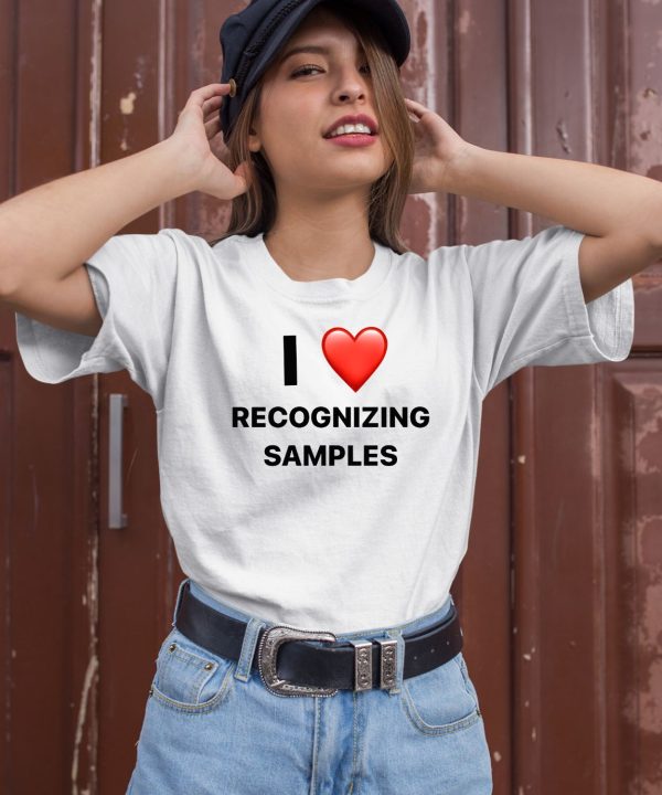 I Love Recognizing Samples Shirt1