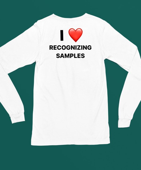 I Love Recognizing Samples Shirt4