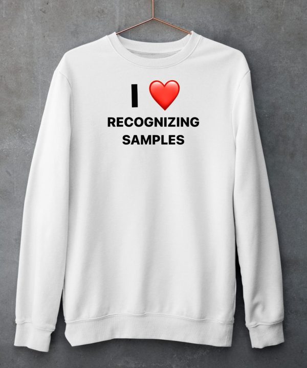 I Love Recognizing Samples Shirt6