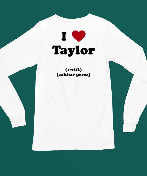 I Love Taylor Swift Zakhar Perez Shirt4