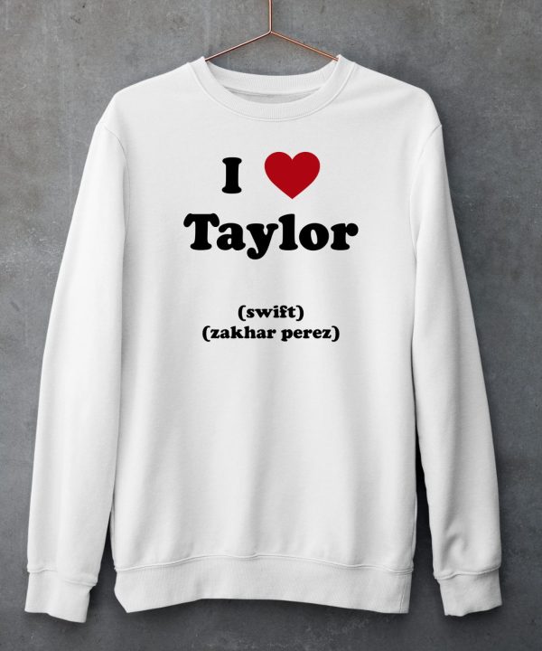 I Love Taylor Swift Zakhar Perez Shirt6