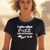 I Miss When Coca Cola Had Real Coccaine In It Shirt0