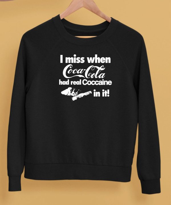 I Miss When Coca Cola Had Real Coccaine In It Shirt5
