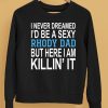 I Never Dreamed Id Be A Sexy Rhody Dad But Here I Am Killin It Shirt5