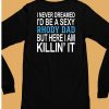 I Never Dreamed Id Be A Sexy Rhody Dad But Here I Am Killin It Shirt6
