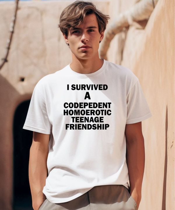 I Survived A Codepedent Homoerotic Teenage Friendship Shirt0