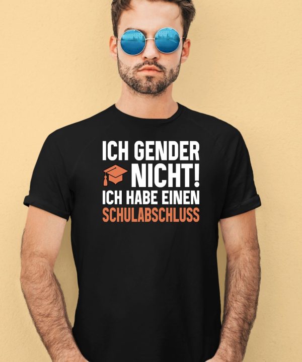 Ich Gender Nicht Ich Habe Einen Schulabschluss Shirt4