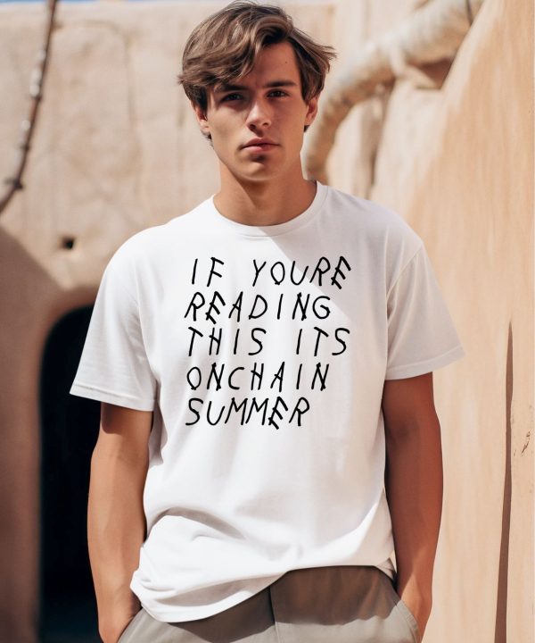 If Youre Reading This Its Onchain Summer Shirt0