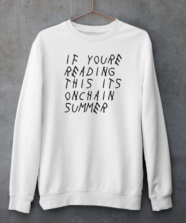 If Youre Reading This Its Onchain Summer Shirt6