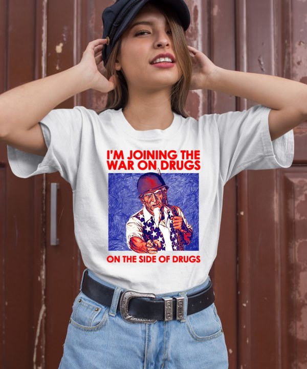 Im Joining The War On Drugs On The Side Of The Drugs Shirt