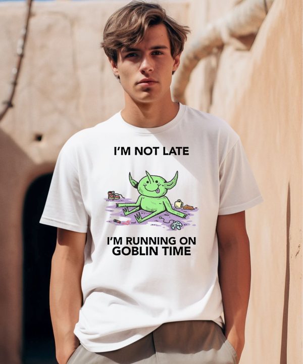 Im Not Late Im Running On Goblin Time Shirt