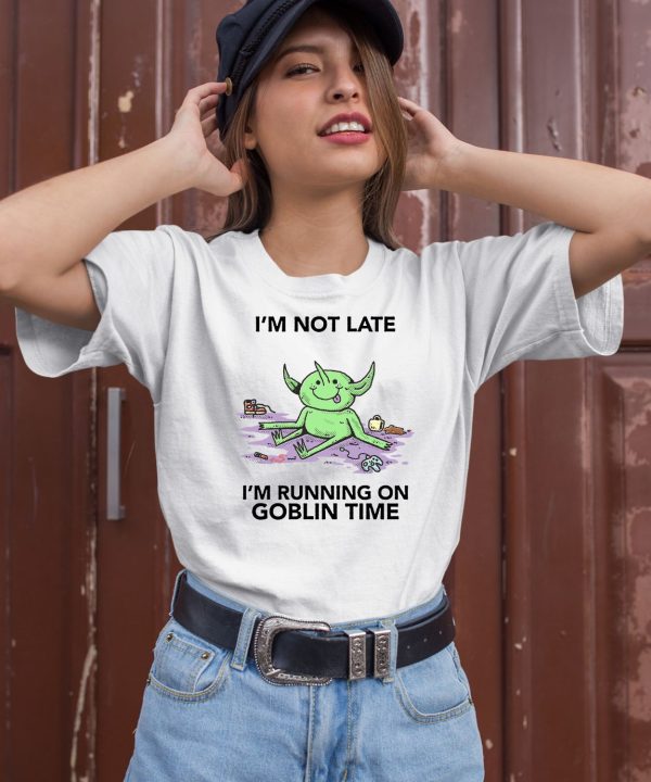 Im Not Late Im Running On Goblin Time Shirt1