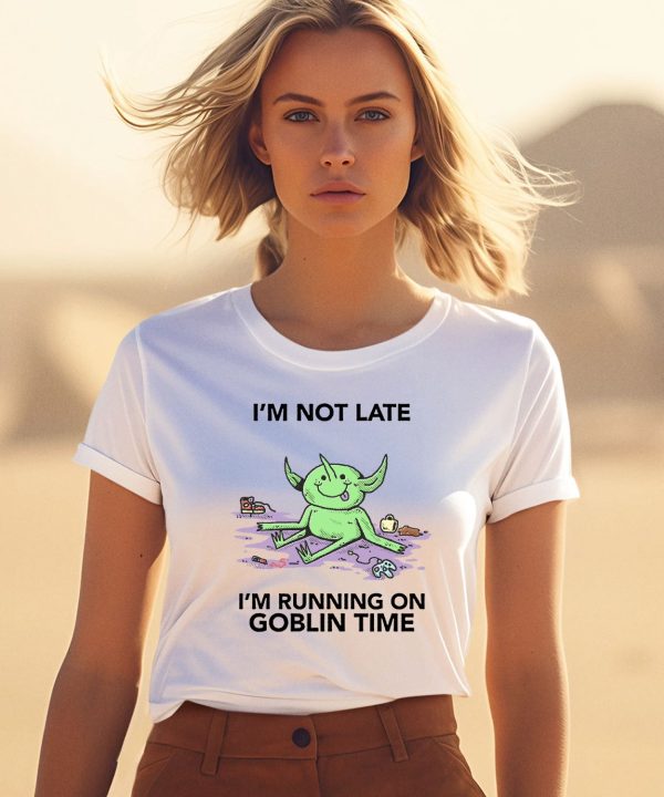 Im Not Late Im Running On Goblin Time Shirt3