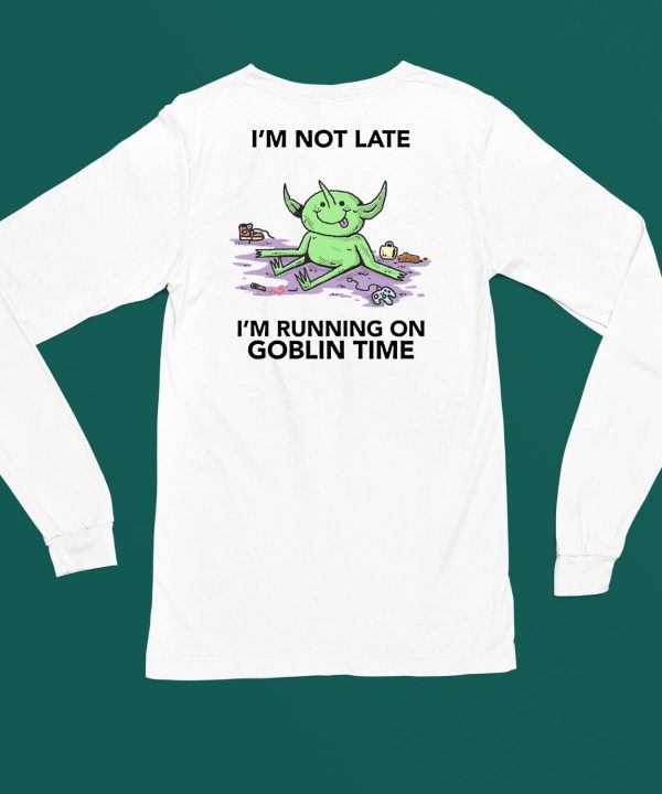 Im Not Late Im Running On Goblin Time Shirt4