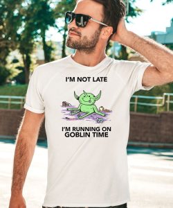 Im Not Late Im Running On Goblin Time Shirt5