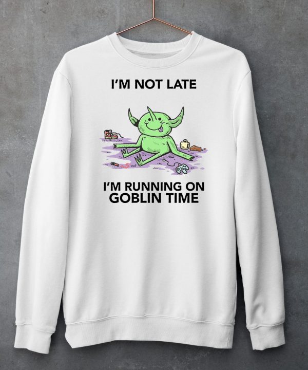 Im Not Late Im Running On Goblin Time Shirt6