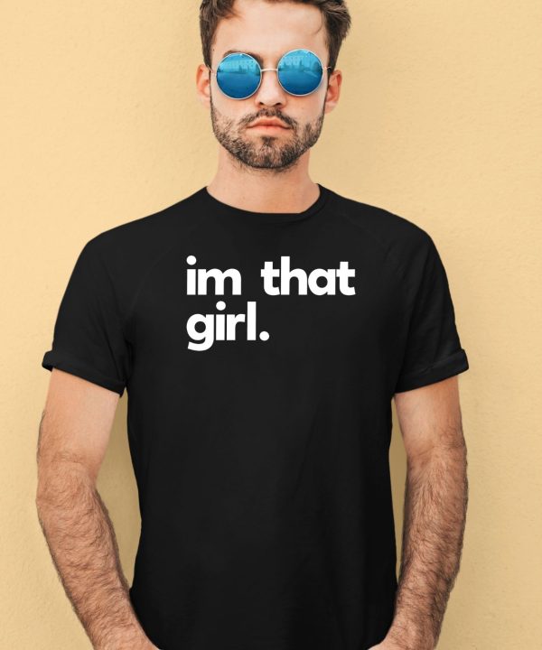 Im That Girl Shirt4