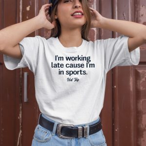 Im Working Late Cause Im In Sports Hat Trip Shirt