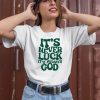 Jacque Aye Wearing Its Never Luck Its Always God Shirt