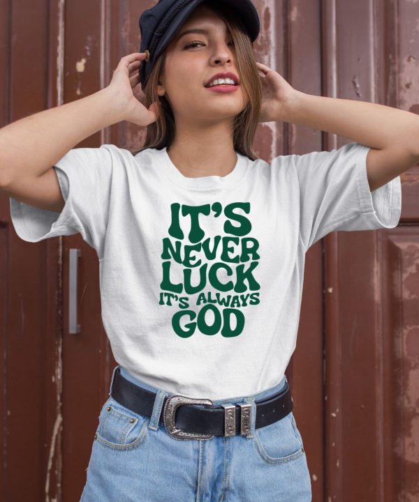 Jacque Aye Wearing Its Never Luck Its Always God Shirt