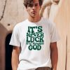 Jacque Aye Wearing Its Never Luck Its Always God Shirt0