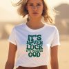 Jacque Aye Wearing Its Never Luck Its Always God Shirt3