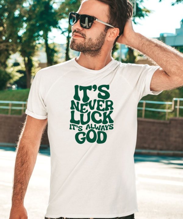 Jacque Aye Wearing Its Never Luck Its Always God Shirt5