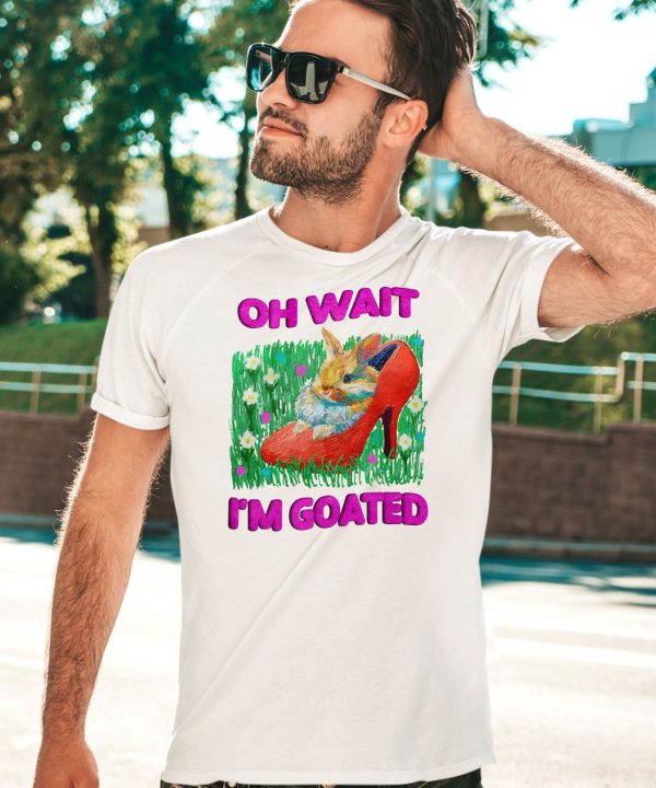 Jmcgg Oh Wait Im Goated Shirt5