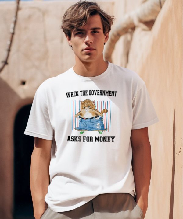 Jmcgg When The Government Asks For Money Shirt