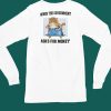 Jmcgg When The Government Asks For Money Shirt4