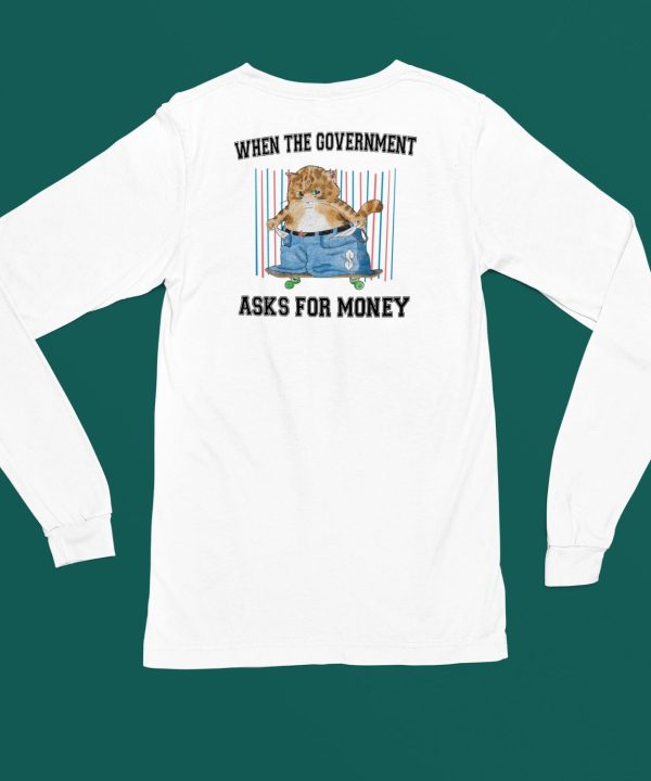 Jmcgg When The Government Asks For Money Shirt4