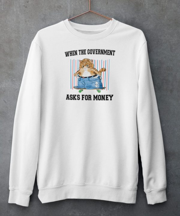 Jmcgg When The Government Asks For Money Shirt6