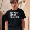 Joe Mazzullas Wearing But First Let Me Thank God Shirt2