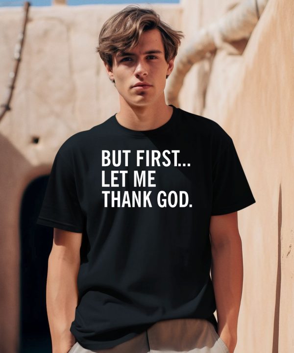 Joe Mazzullas Wearing But First Let Me Thank God Shirt2