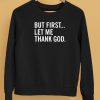 Joe Mazzullas Wearing But First Let Me Thank God Shirt5