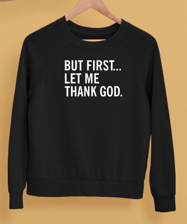 Joe Mazzullas Wearing But First Let Me Thank God Shirt5