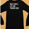 Joe Mazzullas Wearing But First Let Me Thank God Shirt6