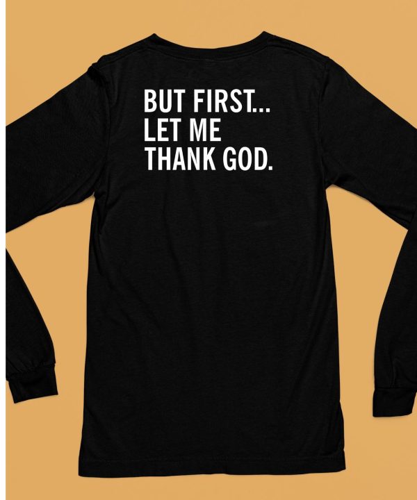 Joe Mazzullas Wearing But First Let Me Thank God Shirt6