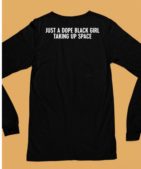 Just A Dope Black Girl Taking Up Space Shirt6