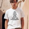 Keep Calm And Dont Trust The Government Shirt0