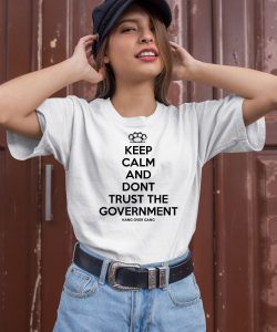 Keep Calm And Dont Trust The Government Shirt1