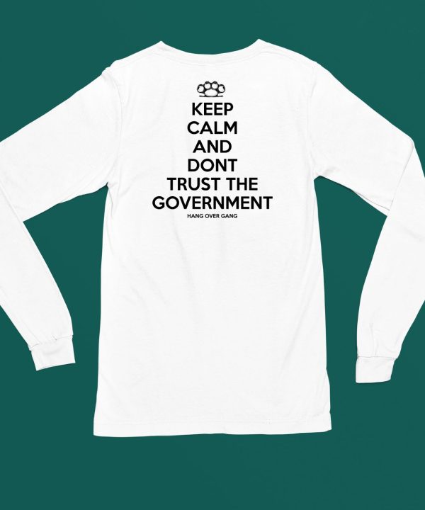 Keep Calm And Dont Trust The Government Shirt4