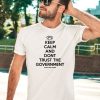 Keep Calm And Dont Trust The Government Shirt5