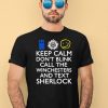 Keep Calm Dont Blink Call The Winchesters And Text Sherlock Shirt4