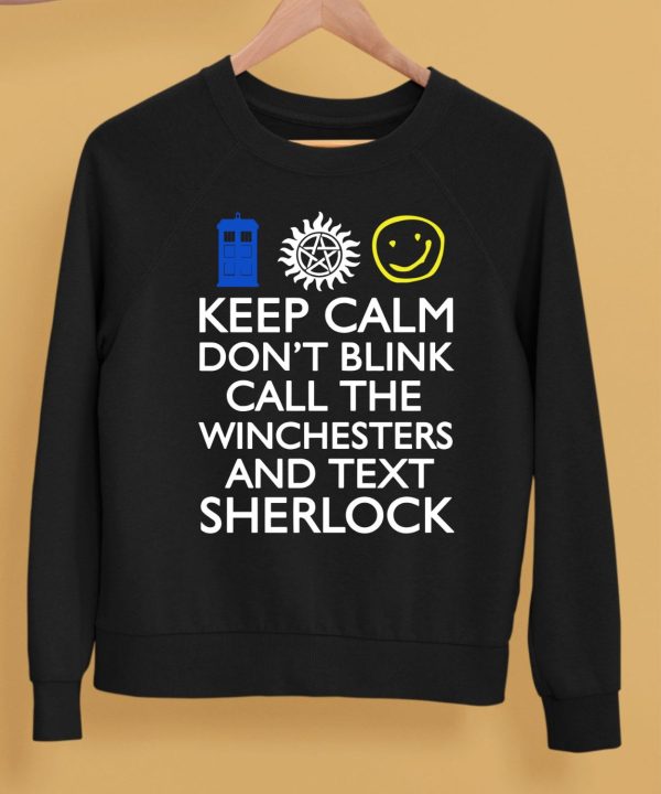 Keep Calm Dont Blink Call The Winchesters And Text Sherlock Shirt5